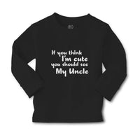 Baby Clothes If You Think I'M Cute You Should See My Uncle Boy & Girl Clothes - Cute Rascals