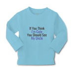 Baby Clothes If You Think I'M Cute You Should See My Uncle Boy & Girl Clothes - Cute Rascals