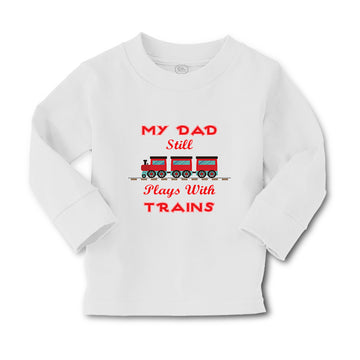 Baby Clothes My Dad Still Plays with Trains Dad Father's Day Boy & Girl Clothes