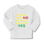 Baby Clothes If Mom Says No My Aunt Will Say Yes Auntie Funny Style A Cotton - Cute Rascals