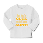 Baby Clothes If You Think I'M Cute You Should See My Aunt Funny Style F Cotton - Cute Rascals