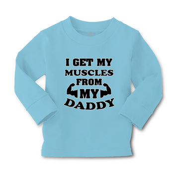 Baby Clothes I Get My Muscles from My Daddy Workout Gym Dad Father's Day Cotton