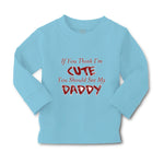 Baby Clothes If You Think I'M Cute You Should See My Daddy Father's Day Cotton - Cute Rascals