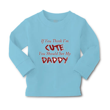 Baby Clothes If You Think I'M Cute You Should See My Daddy Father's Day Cotton