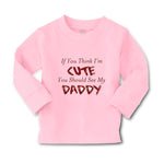 Baby Clothes If You Think I'M Cute You Should See My Daddy Father's Day Cotton - Cute Rascals