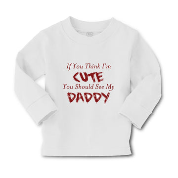 Baby Clothes If You Think I'M Cute You Should See My Daddy Father's Day Cotton