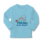 Baby Clothes Born to Go Fishing with Dad Fisherman Dad Father's Day Cotton - Cute Rascals