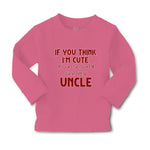 Baby Clothes If You Think I'M Cute You Should See My Uncle A Family & Friends - Cute Rascals