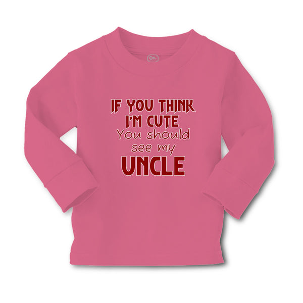 Baby Clothes If You Think I'M Cute You Should See My Uncle A Family & Friends - Cute Rascals