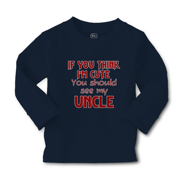 Baby Clothes If You Think I'M Cute You Should See My Uncle A Family & Friends - Cute Rascals