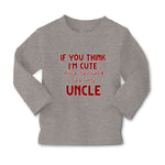 Baby Clothes If You Think I'M Cute You Should See My Uncle A Family & Friends - Cute Rascals