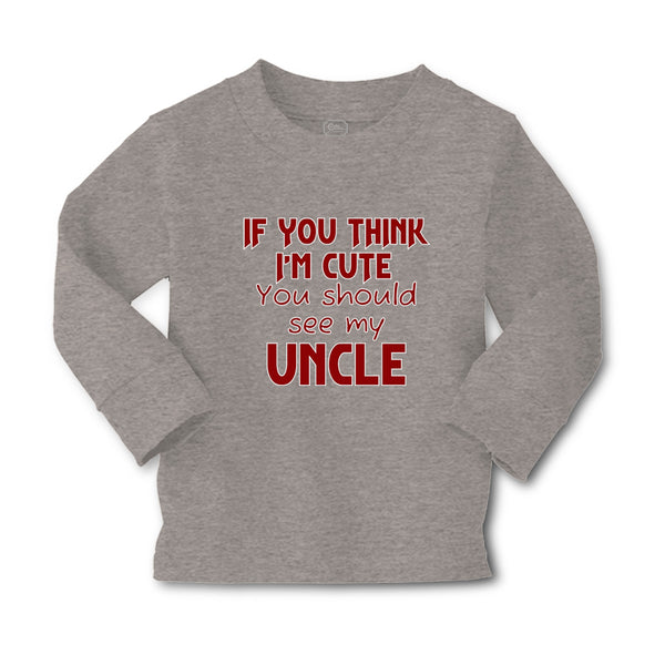 Baby Clothes If You Think I'M Cute You Should See My Uncle A Family & Friends - Cute Rascals