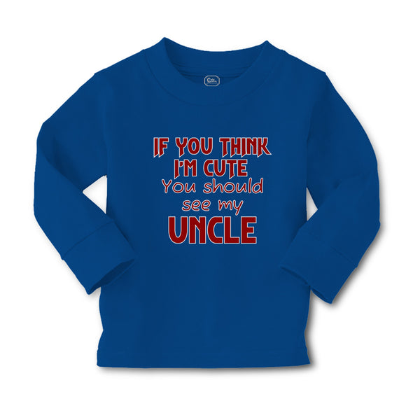 Baby Clothes If You Think I'M Cute You Should See My Uncle A Family & Friends - Cute Rascals