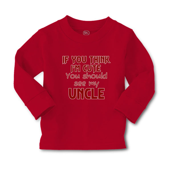 Baby Clothes If You Think I'M Cute You Should See My Uncle A Family & Friends - Cute Rascals