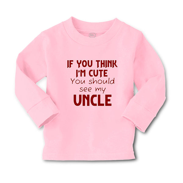Baby Clothes If You Think I'M Cute You Should See My Uncle A Family & Friends - Cute Rascals