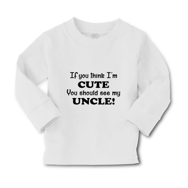 Baby Clothes If You Think I'M Cute You Should See My Uncle Funny Style C Cotton - Cute Rascals