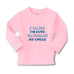Baby Clothes If You Think I'M Cute You Should See My Uncle B Family & Friends - Cute Rascals