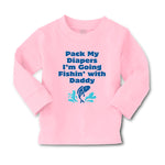 Baby Clothes Pack My Diapers I'M Going Fishing with Daddy Dad Father's Day - Cute Rascals