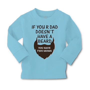 Baby Clothes If Your Dad Doesn'T Have A Beard Have 2 Moms Funny Style A Cotton