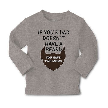 Baby Clothes If Your Dad Doesn'T Have A Beard Have 2 Moms Funny Style A Cotton