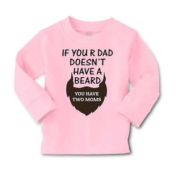 Baby Clothes If Your Dad Doesn'T Have A Beard Have 2 Moms Funny Style A Cotton
