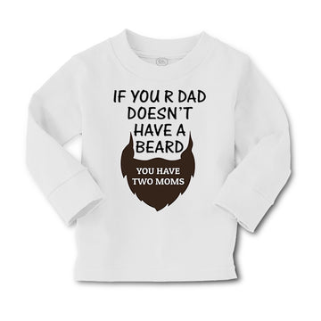 Baby Clothes If Your Dad Doesn'T Have A Beard Have 2 Moms Funny Style A Cotton