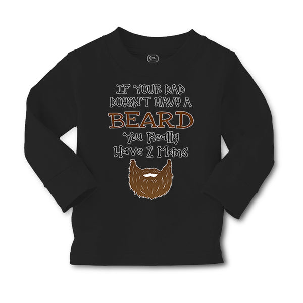 Baby Clothes If Your Dad Doesn'T Have A Beard Have 2 Moms Funny Style B Cotton - Cute Rascals