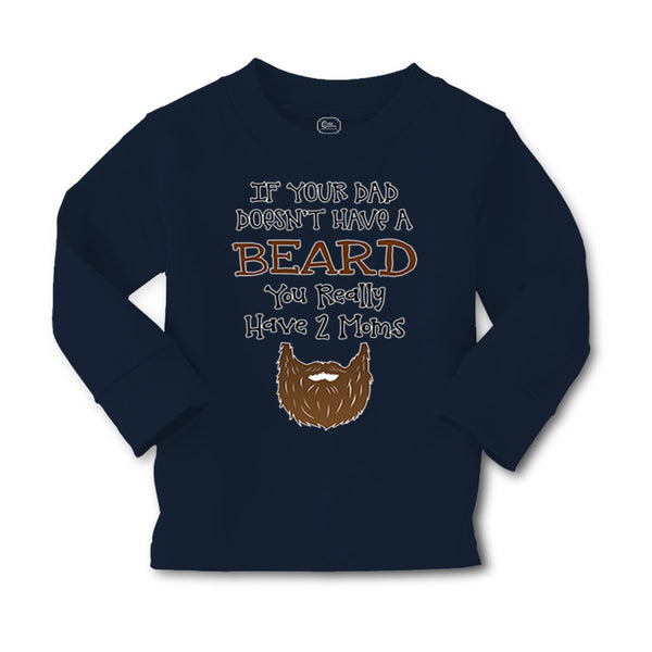 Baby Clothes If Your Dad Doesn'T Have A Beard Have 2 Moms Funny Style B Cotton - Cute Rascals