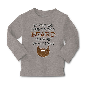 Baby Clothes If Your Dad Doesn'T Have A Beard Have 2 Moms Funny Style B Cotton
