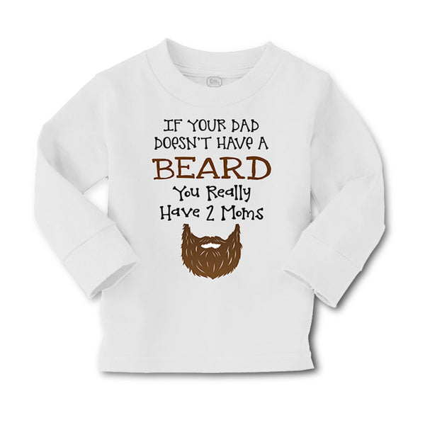Baby Clothes If Your Dad Doesn'T Have A Beard Have 2 Moms Funny Style B Cotton - Cute Rascals
