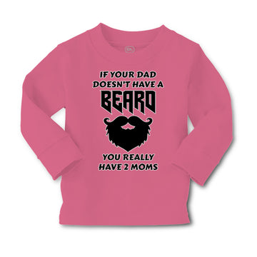 Baby Clothes If Your Dad Doesn'T Have A Beard Have 2 Moms Funny Style D Cotton