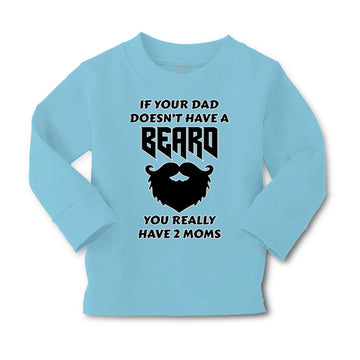 Baby Clothes If Your Dad Doesn'T Have A Beard Have 2 Moms Funny Style D Cotton