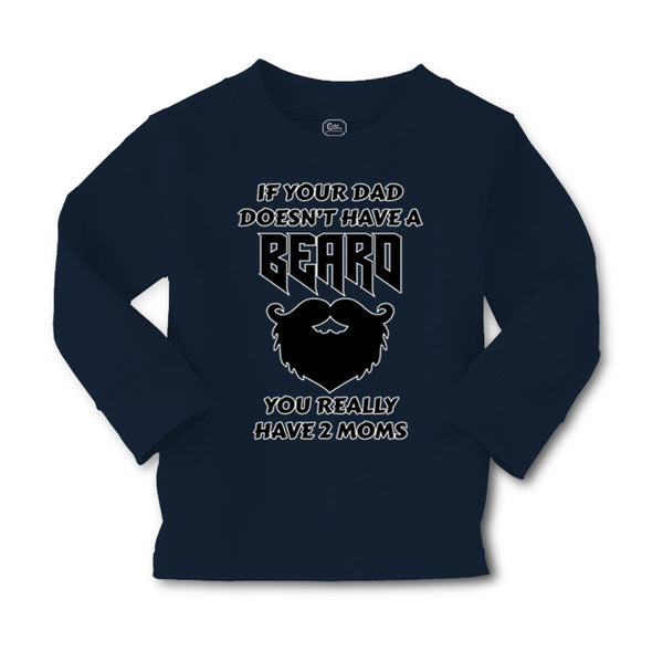 Baby Clothes If Your Dad Doesn'T Have A Beard Have 2 Moms Funny Style D Cotton - Cute Rascals