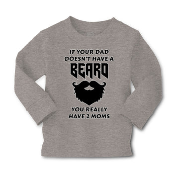 Baby Clothes If Your Dad Doesn'T Have A Beard Have 2 Moms Funny Style D Cotton