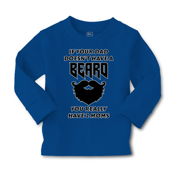 Baby Clothes If Your Dad Doesn'T Have A Beard Have 2 Moms Funny Style D Cotton - Cute Rascals
