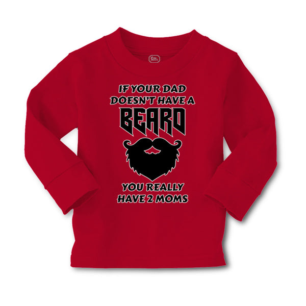 Baby Clothes If Your Dad Doesn'T Have A Beard Have 2 Moms Funny Style D Cotton - Cute Rascals