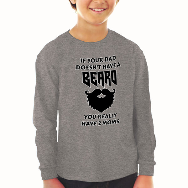 Baby Clothes If Your Dad Doesn'T Have A Beard Have 2 Moms Funny Style D Cotton - Cute Rascals