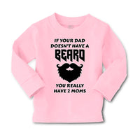 Baby Clothes If Your Dad Doesn'T Have A Beard Have 2 Moms Funny Style D Cotton - Cute Rascals