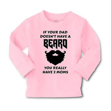 Baby Clothes If Your Dad Doesn'T Have A Beard Have 2 Moms Funny Style D Cotton
