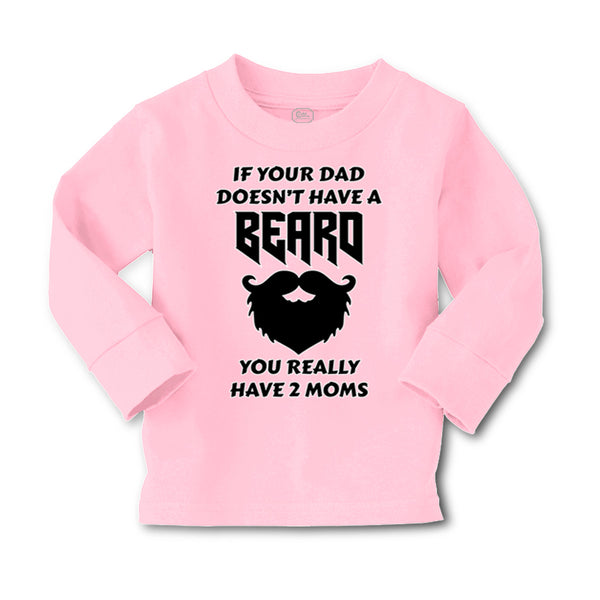 Baby Clothes If Your Dad Doesn'T Have A Beard Have 2 Moms Funny Style D Cotton - Cute Rascals
