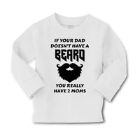 Baby Clothes If Your Dad Doesn'T Have A Beard Have 2 Moms Funny Style D Cotton - Cute Rascals