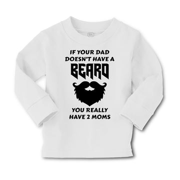 Baby Clothes If Your Dad Doesn'T Have A Beard Have 2 Moms Funny Style D Cotton