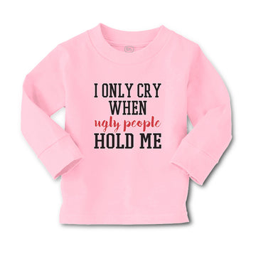 Baby Clothes I Onle Cry When Ugly People Hold Me Boy & Girl Clothes Cotton