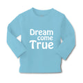 Baby Clothes Dream come True Funny Humor Boy & Girl Clothes Cotton