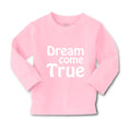 Baby Clothes Dream come True Funny Humor Boy & Girl Clothes Cotton