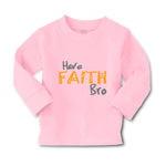 Baby Clothes Have Faith Bro Funny Humor Boy & Girl Clothes Cotton - Cute Rascals