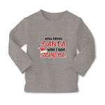 Baby Clothes Who Needs Santa When I Have Grandma! Boy & Girl Clothes Cotton - Cute Rascals