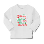 Baby Clothes Who Needs Santa When I Have Great Grandpa with Gifts and Santa Hat - Cute Rascals
