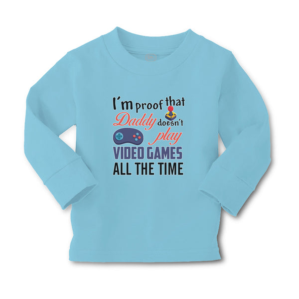 Baby Clothes I'M Proof That Daddy Doesn'T Play Video Games All The Time Cotton - Cute Rascals