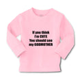 Baby Clothes If Think I'M Cute Should See Godmother Funny Boy & Girl Clothes